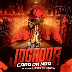 -MC BOBÔ - JOGADOR CARO DA NBA - (((DJ FRED DE VITÓRIA))).mp3