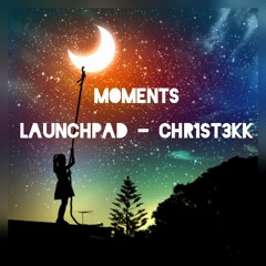 MOMENTS - Launchpad -CHR1ST3KK