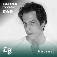 LATINA PODCAST #40 SPECIAL GUEST MIX - NACRES