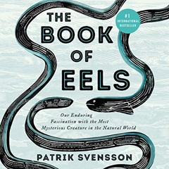 FREE KINDLE 💑 The Book of Eels: Our Enduring Fascination with the Most Mysterious Cr