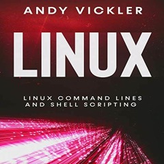 [Get] [PDF EBOOK EPUB KINDLE] Linux: Linux Command Lines and Shell Scripting by  Andy Vickler,Helpfu