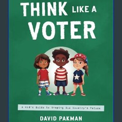 Read ebook [PDF] ✨ Think Like a Voter: A Kid's Guide to Shaping Our Country's Future (Adventures i