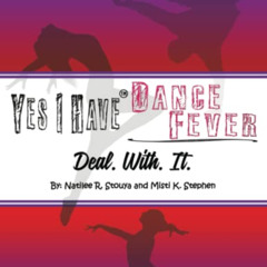[Access] EBOOK 📂 Yes I Have Dance Fever: Deal. With. It. by  Natilee R Stouya &  Mis