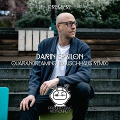 PREMIERE: Darin Epsilon - Quarandreaming (Rauschhaus Remix) [Beatfreak Recordings]