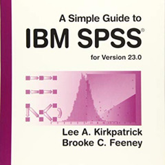 VIEW EPUB 💘 A Simple Guide to IBM SPSS Statistics - version 23.0 by  Lee A. Kirkpatr