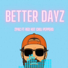 Better Days - 2Pac ft Red Hot Chili Peppers (AILO Remix)