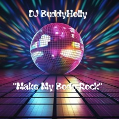 DJ BuddyHolly - 💖"Make My Body Rock"💖
