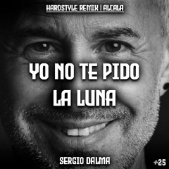 Yo no te pido la luna - Sergio Dalma (Hardstyle Remix) | Alcala
