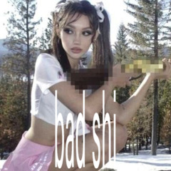 bad shi