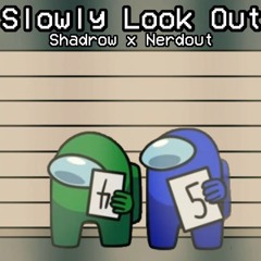 Mashup | Nerdout x Shadrow - Slowly Look Out