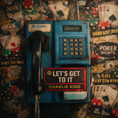 Let's Get To It - Charlie Kidd