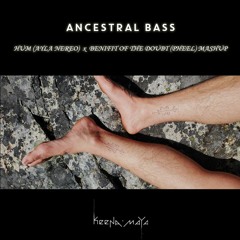 Ancestral Bass - Hum (Ayla Nereo) x Benefit of the Doubt (Pheel) - Keena Maya Mashup