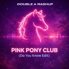 Do You Know The Pink Pony Club (Double A Mashup)