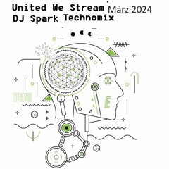 UNITED WE STREAM MÄRZ 2024 Technomix DJ Spark 19 03 2024