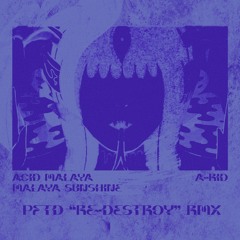 ACID MALAYA - MALAYA SUNSHINE ft. A-KID [PFTD "RE-DESTROY" RMX] *FREE DL*