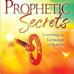 View PDF Prophetic Secrets: Learning the Language of Heaven by Jennifer Eivaz,James Goll