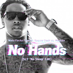 Waka Flocka Flame ft. Roscoe Dash vs. Meduza - No Hands (SLY 'No Sleep' Edit)