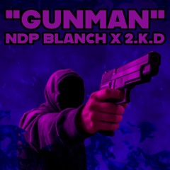 "GUNMAN"-NDP Blanch X 2.K.D
