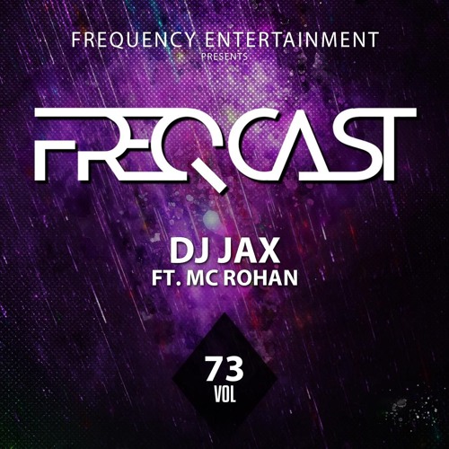 DJ JAX FT. MC ROHAN - Freqcast Vol. 73