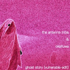 Ghost Story (Vulnerable Edit) (feat. Okafuwa)