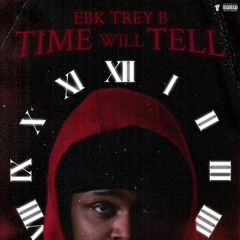 EBK Trey B - Time Will Tell