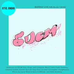 otic.radio: Sex, Drugs & Computer Music / Farah Wind / Helin Korkmaz 08.05.23