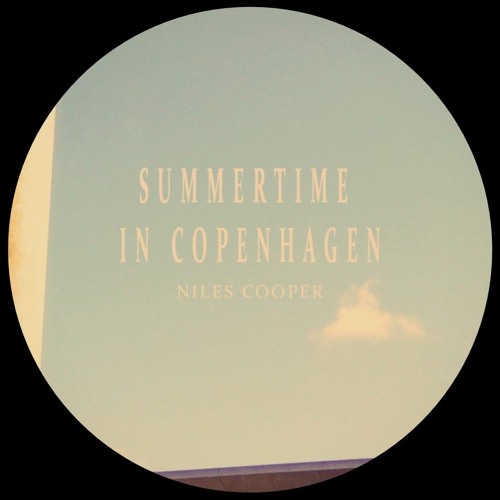 PREMIERE: Niles Cooper - Summertime In Copenhagen