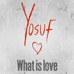 Yosuf - What Is Love
