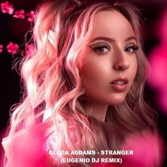 Olivia Addams - Stranger (Eugenio DJ Remix)
