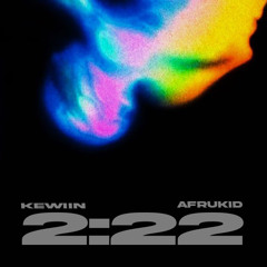 2:22 (ft. Afrukid)