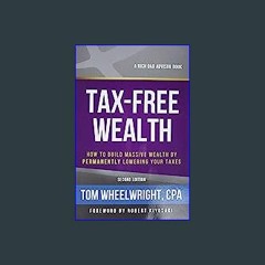 {DOWNLOAD} ❤ Tax-Free Wealth: How to Build Massive Wealth by Permanently Lowering Your Taxes (Rich