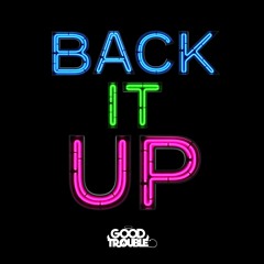 BACK IT UP - GOOD TROUBLE