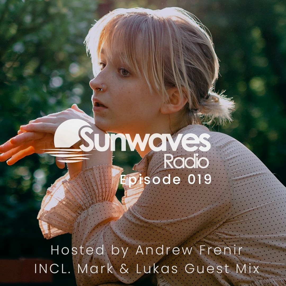 Stream Sunwaves Radio 019 | Hosted by Andrew Frenir | INCL. Mark ...