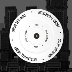 EXISTENTIAL DOUBT - SOLID SESSIONS #004