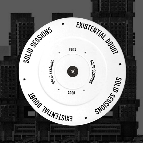EXISTENTIAL DOUBT - SOLID SESSIONS #004