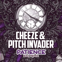 Cheeze & Pitch Invader - Patience (BAD Remix)
