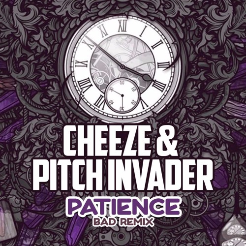 Cheeze & Pitch Invader - Patience (BAD Remix) **FREE DOWNLOAD**