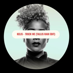 Kelis - Trick Me (TALLIS RAM EDIT)