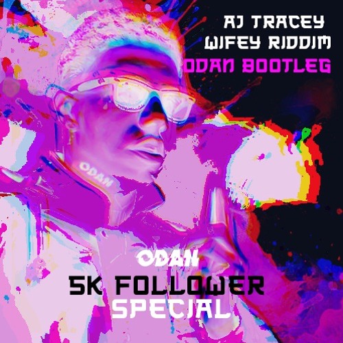 AJ TRACEY - WIFEY RIDDIM (ODAN BOOTLEG)[5K Free DL]
