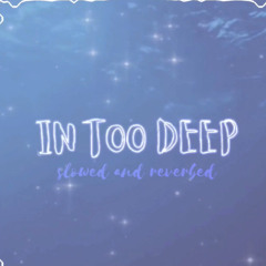✨in too deep✨