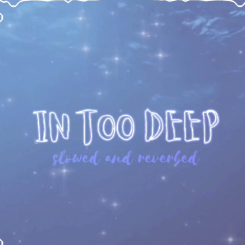 ✨in too deep✨