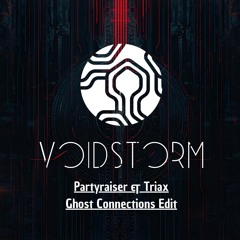 Partyraiser & Triax - Ghost Connections (Voidstorm Edit)