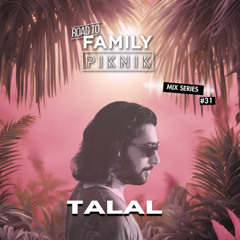 Talal - Road to Family Piknik - Mix Series #31
