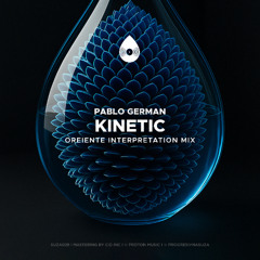 Pablo German - Kinetic (Oreiente Interpretation Mix)