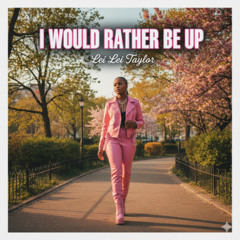 I Would Rather B Up by Lei Lei Taylor Original