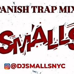 DJ SMALLS SPANISH TRAP MIX 5