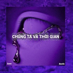 Chúng Ta Và Thời Gian | $unn x Bavilo