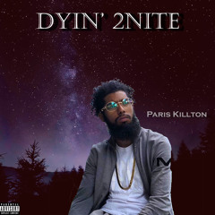 Paris Killton - Dyin’ 2 Nite