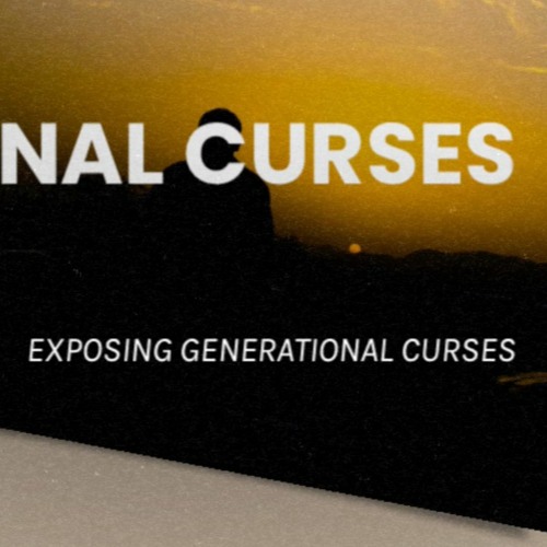 Lessons in Generational Curses • Exposing Generational Curses