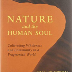 [FREE] EBOOK 📮 Nature and the Human Soul: Cultivating Wholeness and Community in a F
